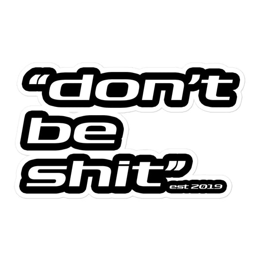 "Don't be shit" Sticker